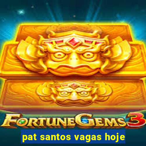 pat santos vagas hoje